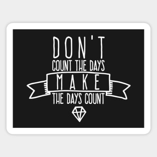 Don't count the days Make the days count Magnet
